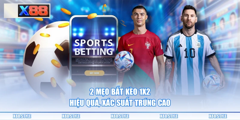 2 mẹo bắt kèo 1X2 hiệu quả, xác suất trúng cao