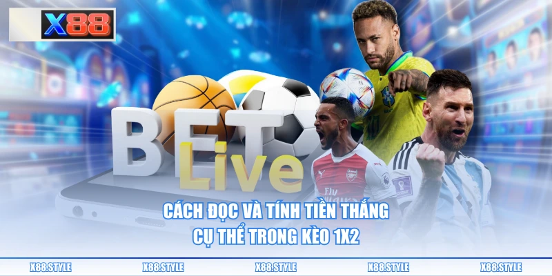 Cách đọc và tính tiền thắng cụ thể trong kèo 1x2