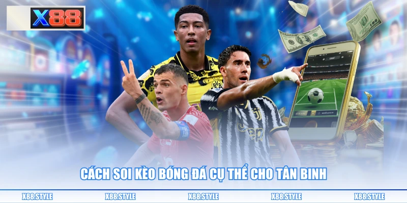 Cách soi kèo bóng đá cụ thể cho tân binh