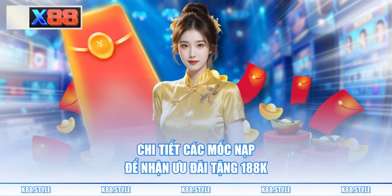 Chi tiết các mốc nạp để nhận ưu đãi tặng 188k