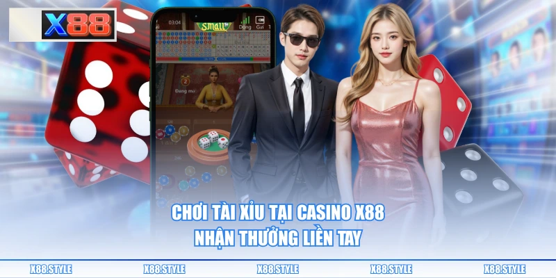 Chơi tài xỉu tại casino X88 nhận thưởng liền tay