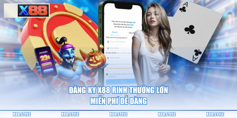 Đăng ký X88 rinh thưởng lớn miễn phí dễ dàng