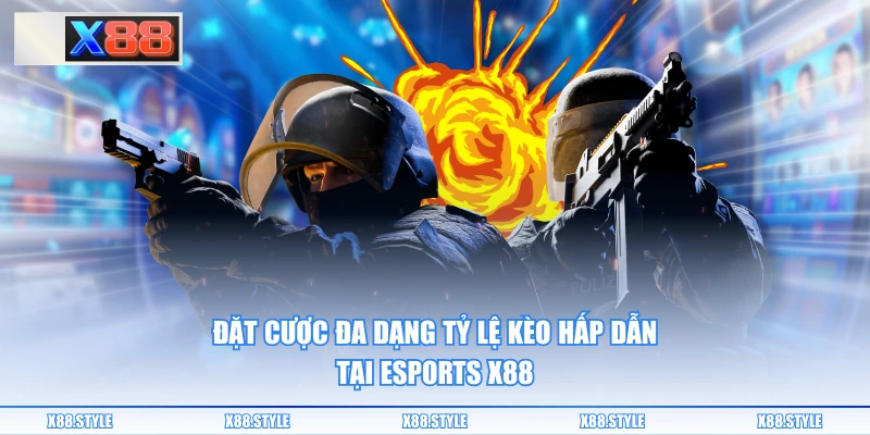 Đặt cược đa dạng tỷ lệ kèo hấp dẫn tại Esports X88