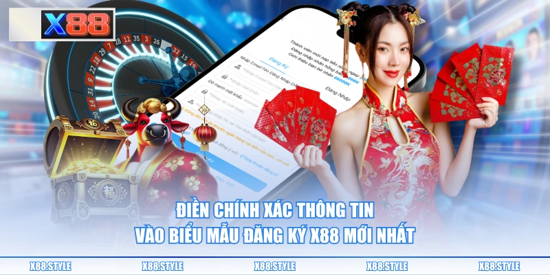 Điền chính xác thông tin vào biểu mẫu đăng ký X88 mới nhất