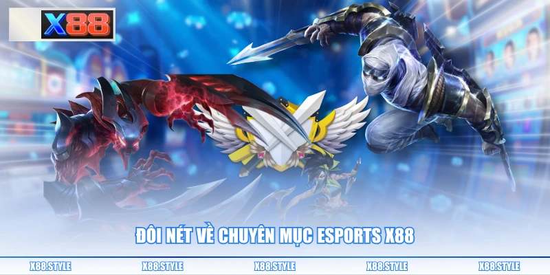 Đôi nét về chuyên mục Esports X88
