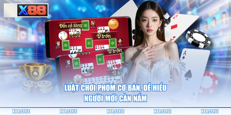 Luật chơi Phỏm cơ bản, dễ hiểu người mới cần nắm