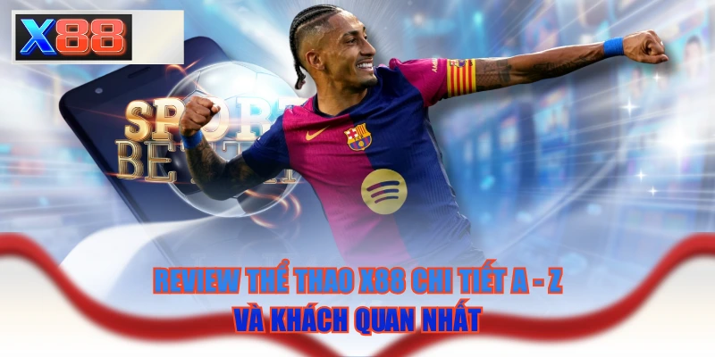 Review Thể Thao X88 Chi Tiết A - Z Và Khách Quan Nhất