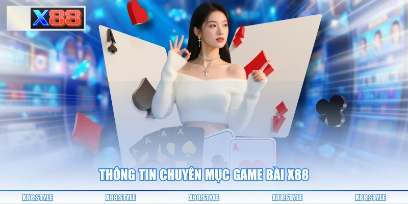 Thông tin chuyên mục game bài X88